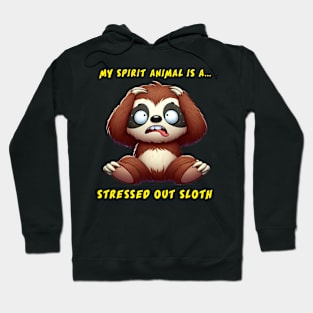 My Spirit Animal Is A Stressed Out Sloth Hoodie